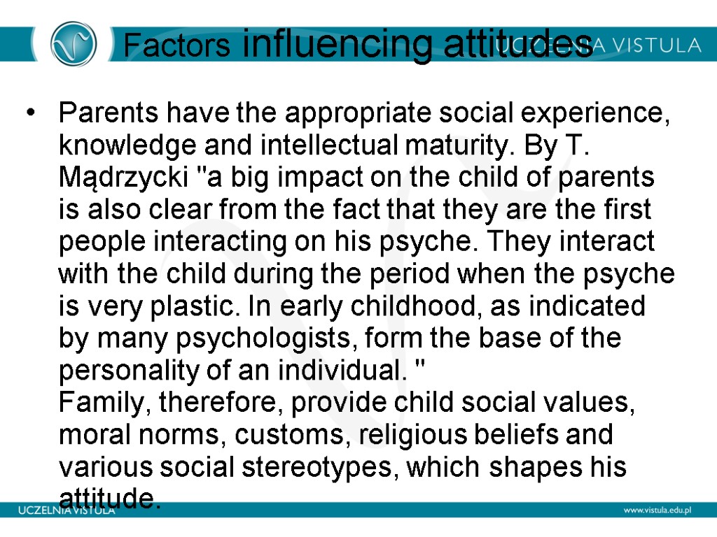 Factors influencing attitudes Parents have the appropriate social experience, knowledge and intellectual maturity. By